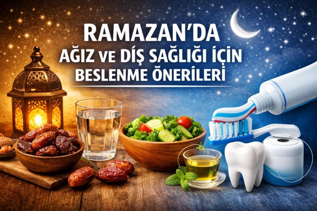 RAMAZAN’DA AĞIZ VE DİŞ SAĞLIĞI İÇİN BESLENME ÖNERİLERİ