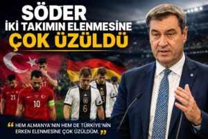Söder: Almanya ve Türkiye’nin erken elenmesine çok üzüldüm